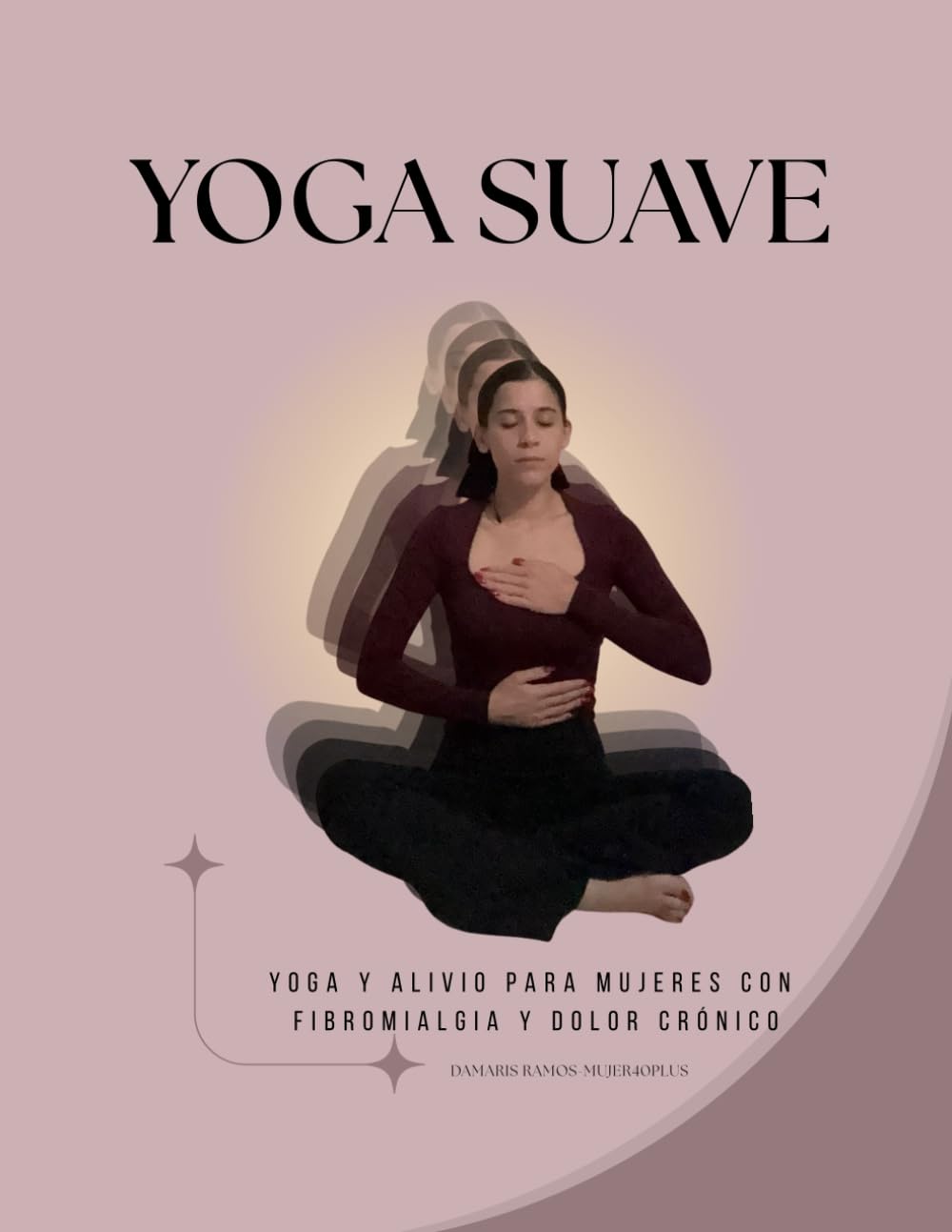 Yoga Suave: Yoga y Alivio para Mujeres con Fibromialgia y Dolor Crónico