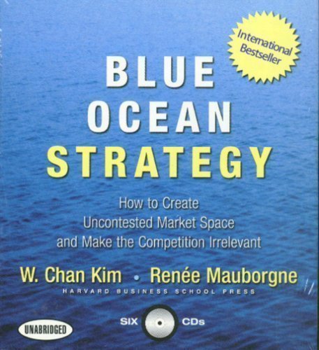 Blue Ocean Strategy: How to Create Uncontested Market Space and Make ...