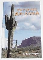 Retiring in Arizona: Your One-Stop Guide to Living, Loving and Lounging Under the Sun (Arizona and the Southwest) 0935182896 Book Cover