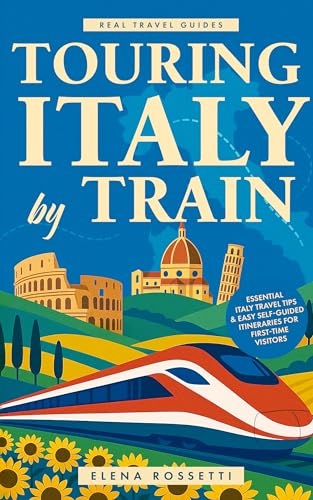 Touring Italy by Train: Essential Italy Travel...