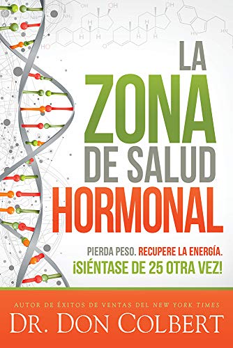 La zona de salud hormonal Dr. Colbert’s Hormone Health Zone: Pierda peso, recupere energía ¡siéntase de 25 otra vez! (Spanish Edition)