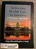 Delivering Health Care In America: A Systems Approach, Enahanced (Book Only)