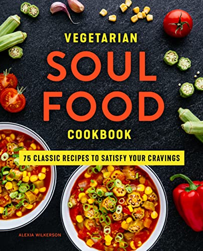 Vegetarian Soul Food Cookbook: 75 Classic Recipes To Satisfy Your Cravings #TOP22