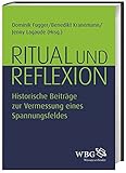 Ritual und Reflexion: Historische Beiträge zur Vermessung eines Spannungsfeldes - Herausgeber: Dominik Fugger, Benedikt Kranemann, Jenny Lagaude Mitwirkende: Jürgen Bärsch, Natalie Krentz, Dietrich Schotte, Louis van Tongeren, Susanne Wegmann 