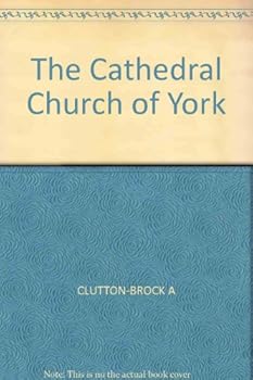 Hardcover The Cathedral Church of York: A History and Description of the Building... Book