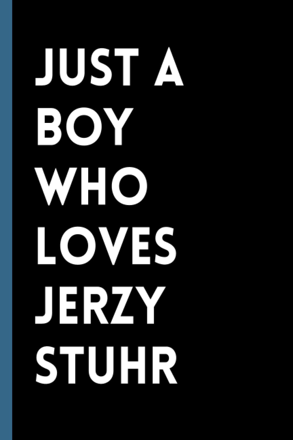 Just A Boy Who Loves Jerzy Stuhr: (6x9) 110 Pages, Funny Notebook, Journal for Writing Notes / A Perfect Gift for Jerzy Stuhr Lovers / Birthday Gifts for Boys