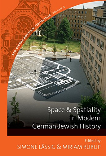 Space and Spatiality in Modern German-Jewish History (New German Historical Perspectives Book 8)