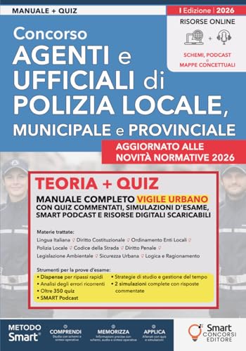Concorso Agenti e Ufficiali di Polizia Locale, Municipale e Provinciale: Manuale completo Vigile Urbano. Quiz commentati, simulazioni d'esame, SMART Podcast e risorse digitali scaricabili