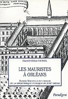 Les Mauristes a Orleans: -Bonne Nouvelle Et l'Essor de la Bibliotheque Publique Au Xviiie Siecle 2868781403 Book Cover