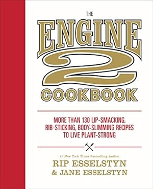 Book cover The Engine 2 Cookbook: More than 130 Lip-Smacking, Rib-Sticking, Body-Slimming Recipes to Live Plant-Strong