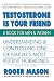 Testosterone Is Your Friend, Third Edition: Understanding & Controlling One of Nature's Most Potent Hormones