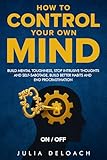 How to Control Your Own Mind: Build Mental Toughness, Stop Intrusive Thoughts and Self-Sabotage, Build Better Habits and End Procrastination (The Path to Inner Peace)