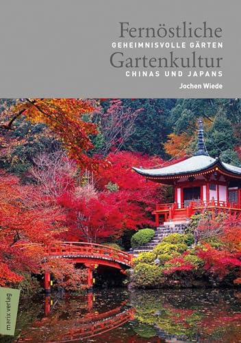 Fernöstliche Gartenkultur: Geheimnisvolle Gärten Chinas und Japans