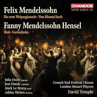 Felix Mendelssohn: Die erste Walpirgisnacht; Vom Himmel hoch; Fanny Mendelssohn Hensel: Hiob; Gartenlieder