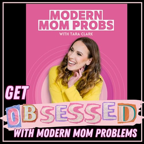 Modern Mom Problems : A Podcast We Are Obsessed with ft. Tara Clark and Dr. Rachel NYC