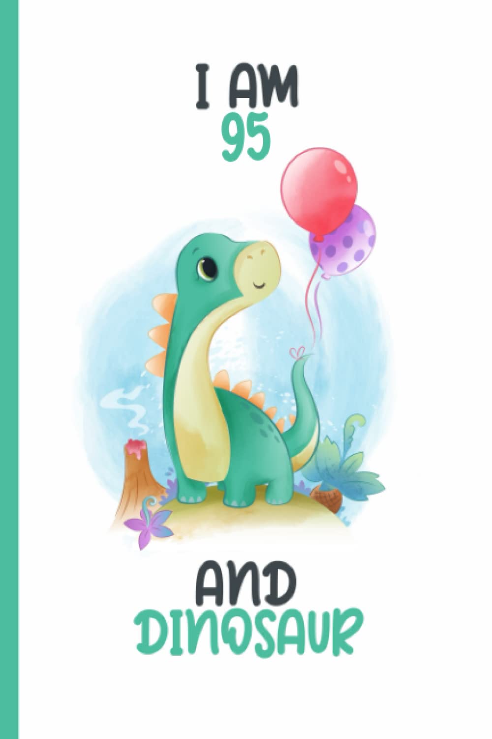 I'm 95 and Dinosaur: Personalized 95 Birthday Gift for Dinosaur Lover, Notebook Journal Diary for Boys and Girls who loves Dinosaurs, 6x9 A5 Lined Diary to Write in