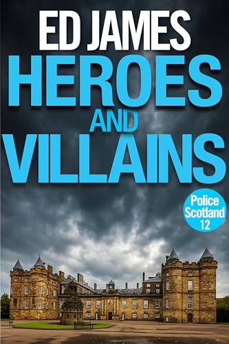 Heroes and Villains (Police Scotland Edinburgh Crime Thrillers Book 11)