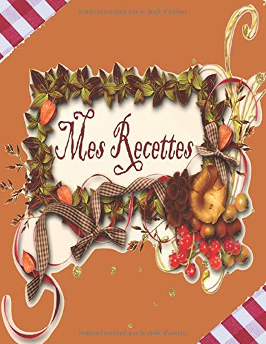 Télécharger Mes Recettes: Livre de Cuisine Personnalisable pour 100 Recettes: Mon Cahier de Recettes à Remplir PDF Ebook En Ligne