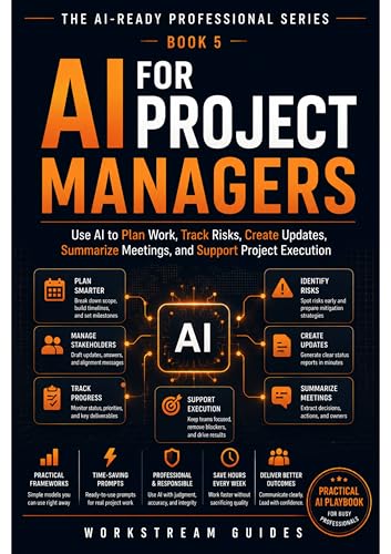 AI for Project Managers: Use AI to Plan Work, Track Risks, Create Updates, Summarize Meetings, and Support Project Execution (The AI-Ready Professional Book 5)