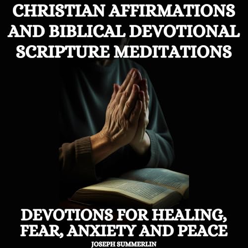 Christian Affirmations and Biblical Devotional Scripture Meditations by Joseph Summerlin episode artwork