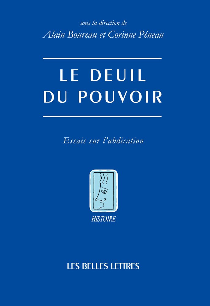 Le Deuil Du Pouvoir: Essais Sur l'Abdication: 121 (Histoire)