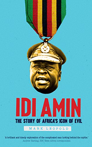 Idi Amin The Story Of Africa S Icon Of Evil English Edition Ebook Leopold Mark Amazon De Kindle Shop