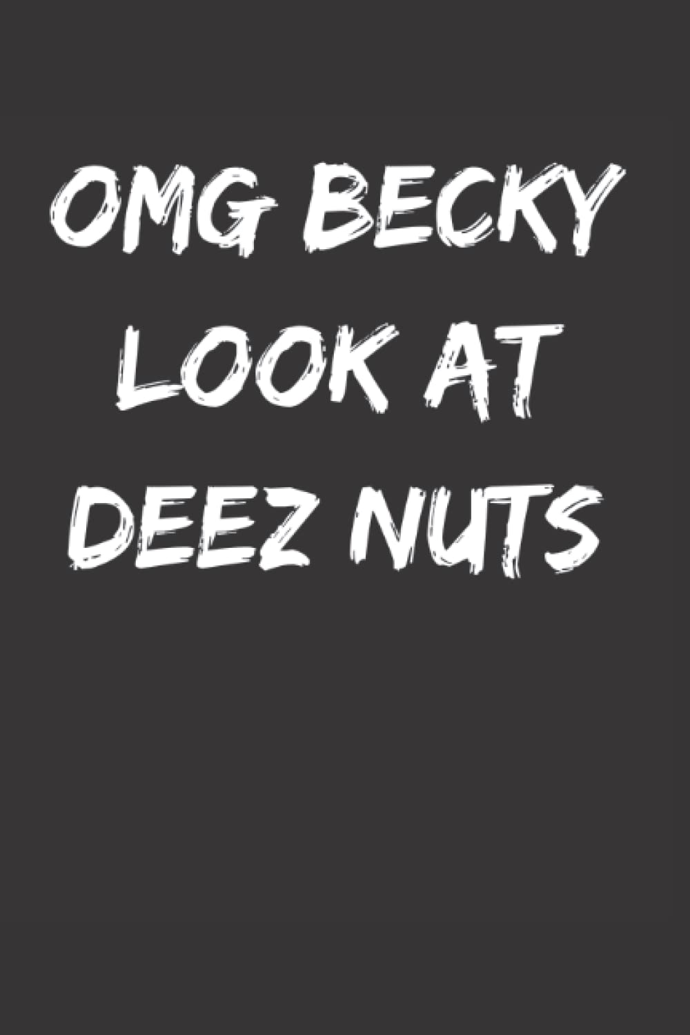 OMG Becky Look At Deez Nuts Lined Notebook