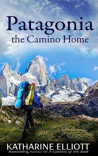 Patagonia: the Camino Home (A Camino of the Soul)