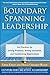 Boundary Spanning Leadership: Six Practices for Solving Problems, Driving Innovation, and Transforming Organizations (Management & Leadership)