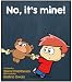 Children's book: No, it's mine!: Conflict management for kids (for ages 3-8) (Benjy & Justine Series)