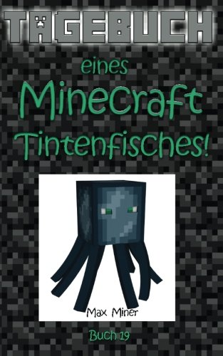 Tagebuch eines Minecraft Tintenfisches! (Tagebuch eines Minecraft Max, Band 19) Tagebuch eines Minecraft Tintenfisches! (Tagebuch eines Minecraft Max, Band 19)
