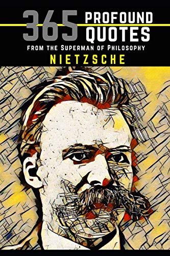 Nietzsche: 365 Profound Quotes from the Superman of Philosophy