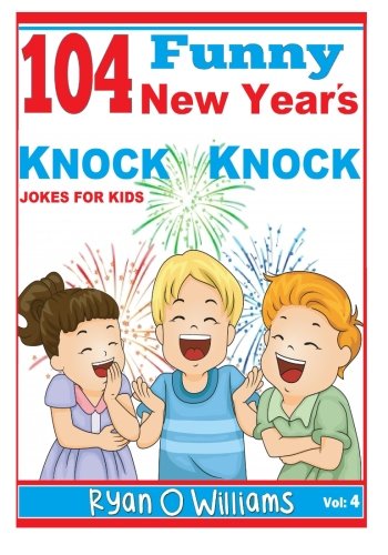 104 Funny New Year's Knock Knock Jokes For kids: Joke 4 Kids: Williams ...