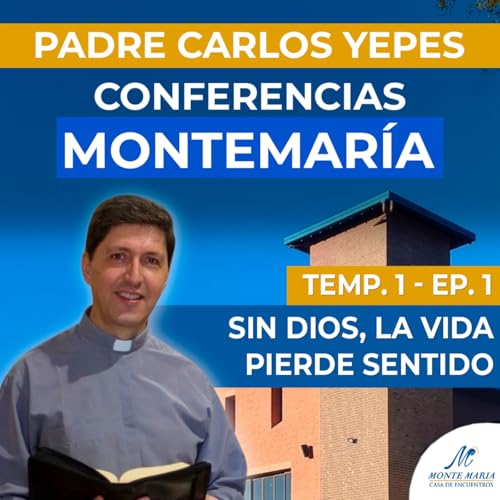 Sin Dios, la vida pierde sentido | Padre Carlos Yepes - Monte Mar&iacute;a