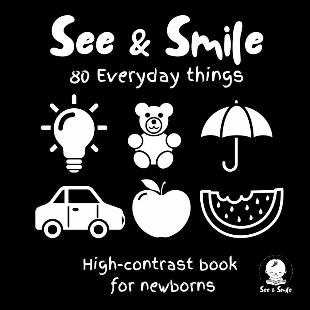 SEE & SMILE: High-Contrast Everyday Things for Newborns: 80 Bold Black & White Images of Everyday Objects to Stimulate Visual Development