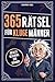365 Rätsel für kluge Männer: Das Rätselbuch voller Denkspiele & Logikrätsel für Männer Mit Grips | Ideale Beschäftigung für Erwachsene