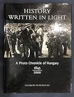 History Written in Light A Photo Chronicle of Hungary 1845 2000 9632086953 Book Cover
