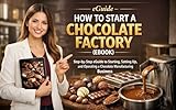 EGUIDE – HOW TO START A CHOCOLATE FACTORY (EBOOK): BUSINESS GUIDE