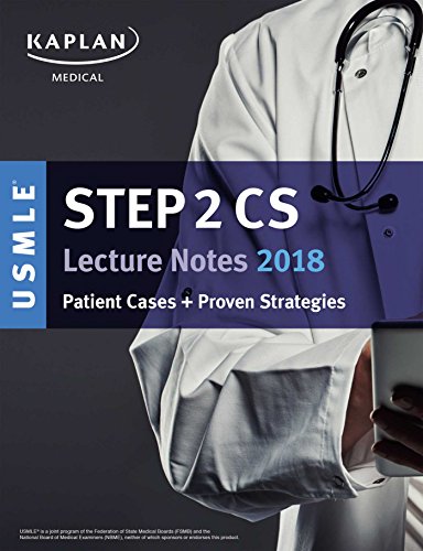 USMLE Step 2 CS Lecture Notes 2018: Patient Cases + Proven Strategies (Kaplan USMLE Step 2 Cs Prep)