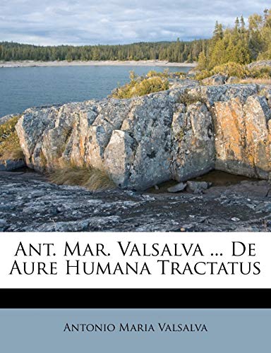 Ant. Mar. Valsalva ... de Aure Humana Tractatus (English and Romanian Edition)