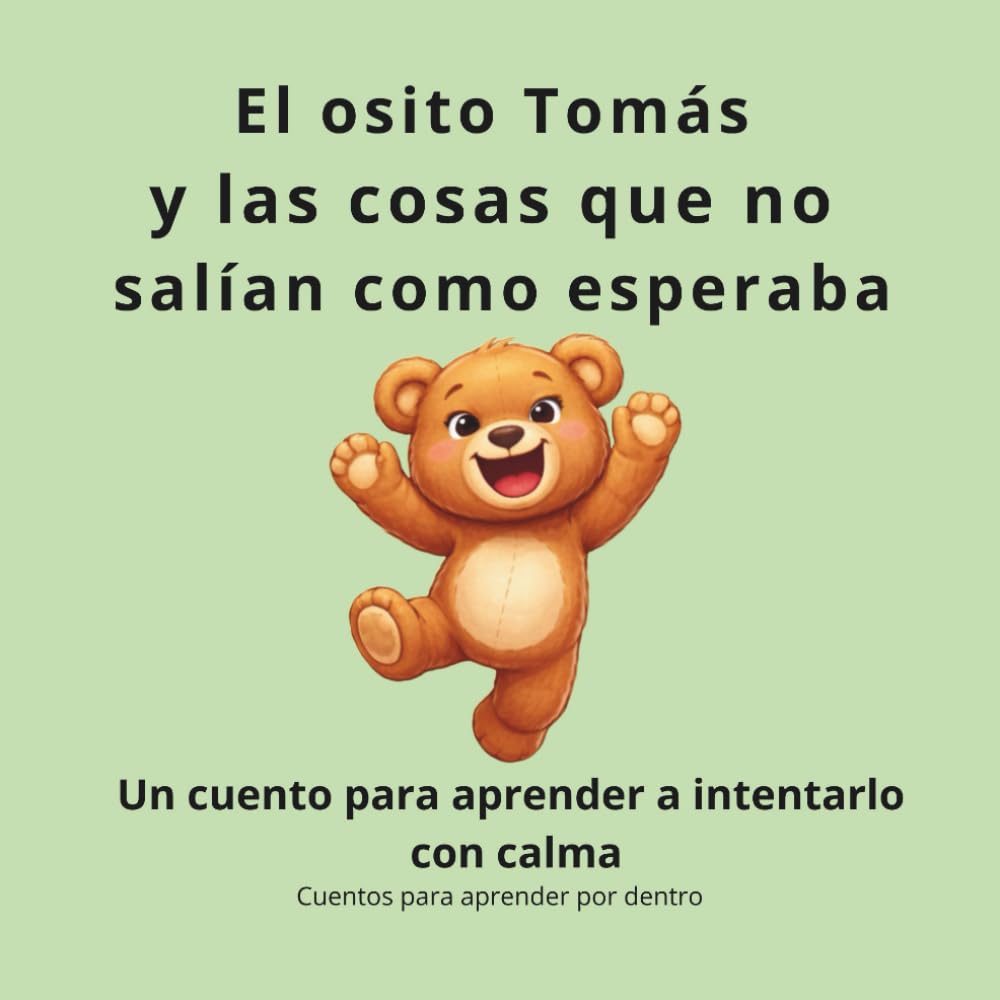 El osito Tomás y las cosas que no salían como esperaba: Un cuento para aprender a intentarlo con calma