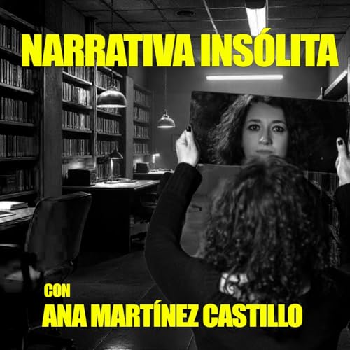 『Narrativa Insólita. Con Ana Martínez Castillo (Canal YouTube Marzo 2025)』のカバーアート