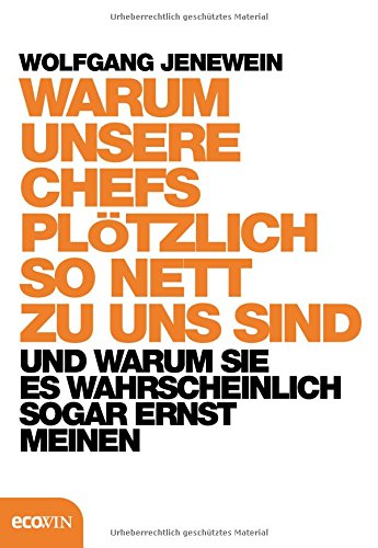 Warum unsere Chefs plötzlich so nett zu uns sind und warum Sie es wahrscheinlich sogar ernst meinen Warum unsere Chefs plötzlich so nett zu uns sind und warum Sie es wahrscheinlich sogar ernst meinen