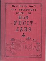 The Collector's Guide to Old Fruit Jars. [Red Book No.4] B000VAE550 Book Cover