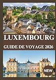 LUXEMBOURG GUIDE DE VOYAGE 2026