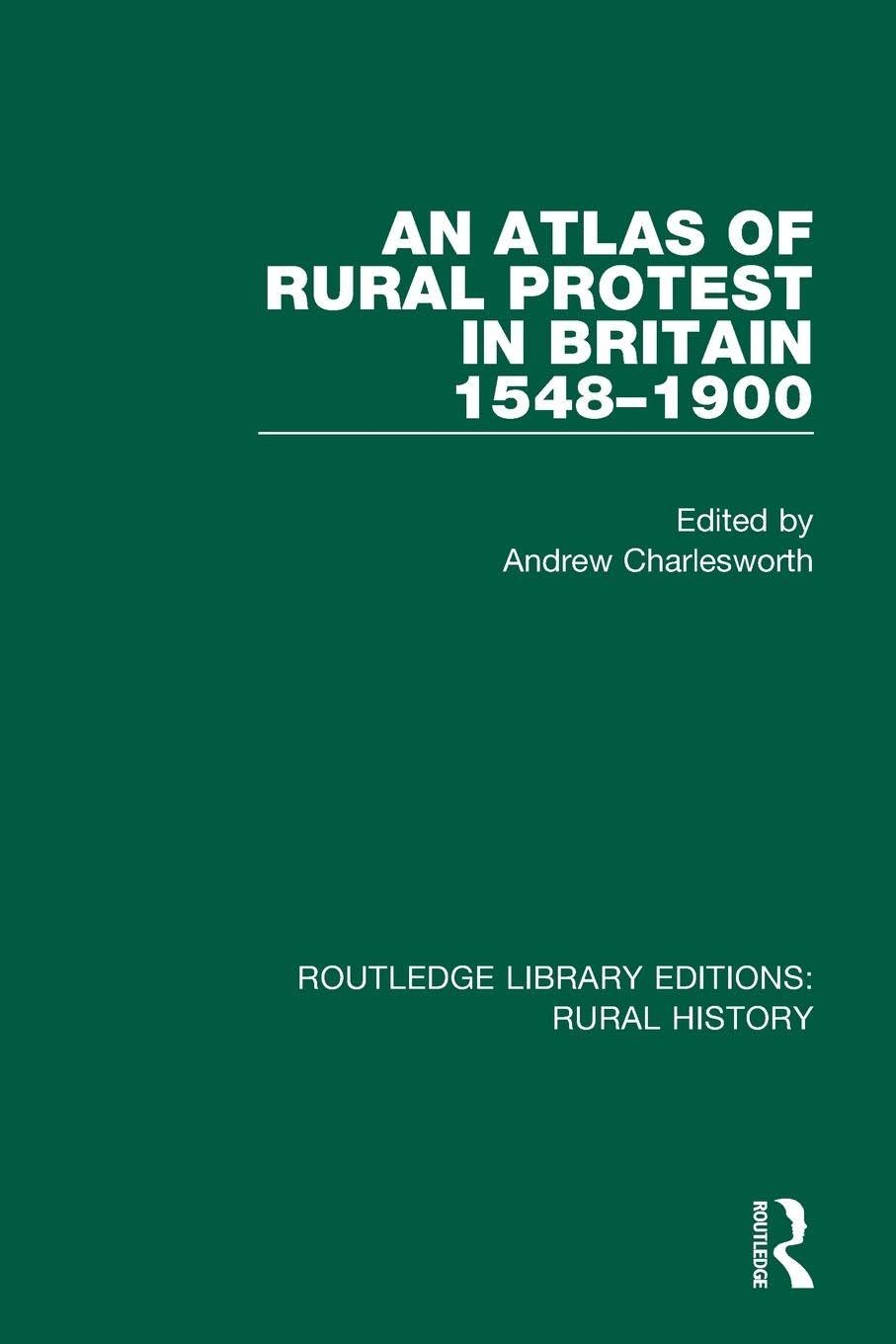 An Atlas of Rural Protest in Britain 1548-1900: 2 (Routledge Library Editions: Rural History)