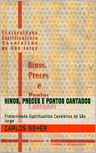 Hinos, Preces e Pontos Cantados: Fraternidade Espiritualista Cavaleiros de São Jorge
