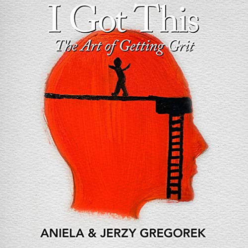 I Got This: The Art of Getting Grit I Got This: The Art of Getting Grit