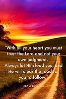 Proverbs 3:5-6 "With all your heart you must trust the Lord and not your own judgment. Always let Him lead you, and He will clear the road for you to ... Journal, Diary (110 Pages, Blank, 6 x 9) 1088642322 Book Cover