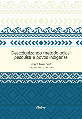 Descolonizando Metodologias: Pesquisa e Povos Indígenas